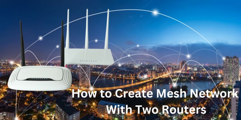 How to Create Mesh Network With Two Routers