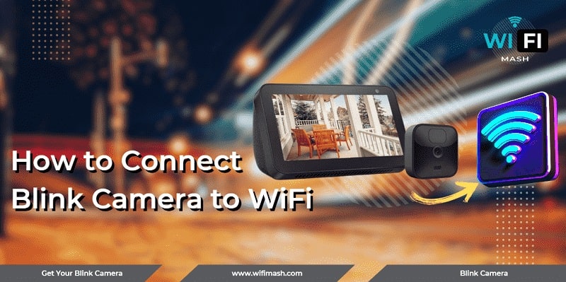 How to Connect Blink Camera to WiFi